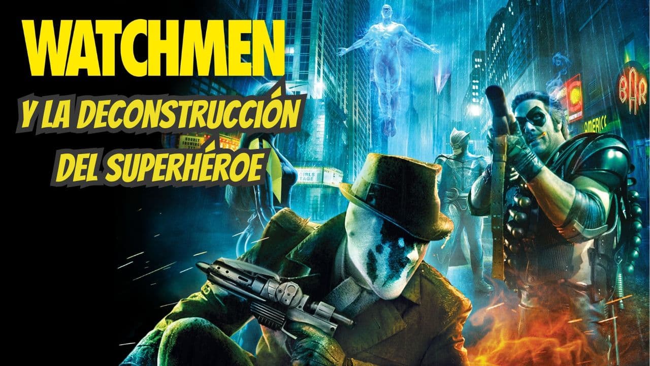 Watchmen y la deconstrucción del superhéroe