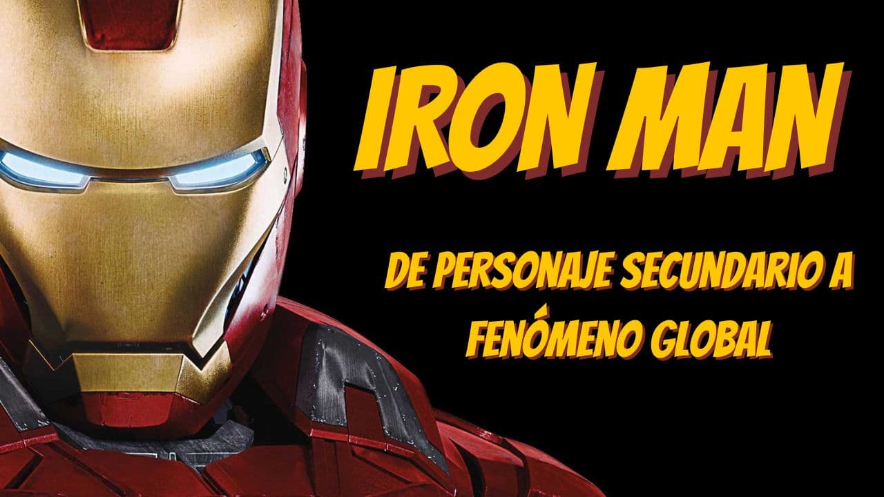 Iron Man: de personaje secundario a fenómeno global